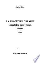 La tragédie Lorraine: Ecartelés aux 4 vents, 1939-1945