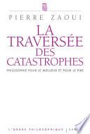 La Traversée des catastrophes. Philosophie pour le meilleur et pour le pire