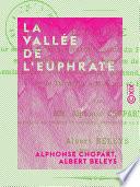 La Vallée de l'Euphrate - Aperçu général géographique, agricole, industriel et commercial