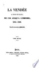 La Vendée à trois époques, de 1793 jusquà́ l'empire, 1815-1832