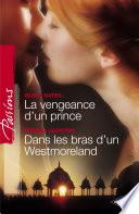 La vengeance d'un prince - Dans les bras d'un Westmoreland (Harlequin Passions)
