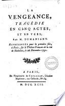 La vengeance, tragédie en cinq actes, et en vers; par M. Dumaniant. Représentée pour la première fois, à paris, sur le théâtre Français de la rue de Richelieu, le 26 Novembre 1791de l'Opera-Comique-National