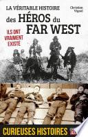 La véritable histoire des héros du Far West