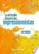 La véritable histoire des impressionnistes