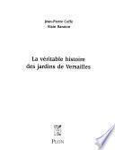 La véritable histoire des jardins de Versailles