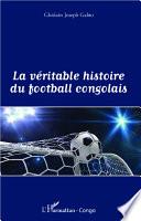 La véritable histoire du football congolais
