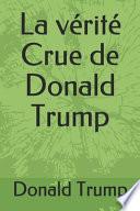 La Vérité Crue de Donald Trump