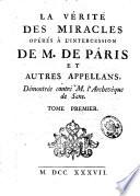 La verité des miracles opérés à l'intercession de M. de Pâris et autres appellans, démontrée contre M. l'Archevêque de Sens