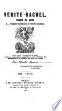 La Verite-Rachel; examen du talent de la premiere tragedienne du Theare-Francaise, pour servir a l'histoire de la scene a l'etude des artistes dramatiques, aux reflexions des journalistes