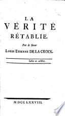 La verite retablie. Par le sieur Louis Etienne de La Croix