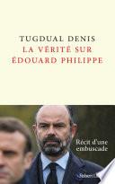La Vérité sur Édouard Philippe