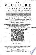 La Victoire de verité contre toutes heresies, mensonges, vices et abus de tous estats, etc