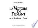 La victoire en filmant, ou, La Révolution à l'écran