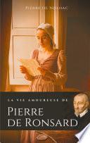 La vie amoureuse de Pierre de Ronsard