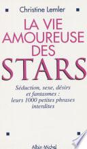 La vie amoureuse des stars : séduction, sexe, désirs et fantasmes