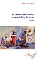 La vie aux Antilles françaises au temps de Victor Schoelcher