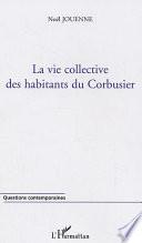 La vie collective des habitants du Corbusier