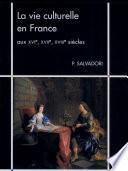 La vie culturelle en France aux XVIe, XVIIe, XVIIIe siècles