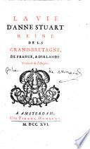 La vie d'Anne Stuart, reine de la Grande-Bretagne, de France et d'Irlande