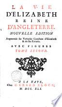 La vie d'Elizabeth, reine d'Angleterre. Augmentée du véritable caractère d'Elizabeth & de ses favoris. Avec figures