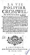 La vie d'Olivier Cromwel. Par Gregoire Leti. Où l'on voit comment ce tiran, d'une naissance obscure, vint à bout de détrôner son roi ... Tome premier (-second!