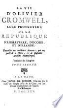 La vie d'Olivier Cromwell, lord protecteur de la république d'Anglaterre, d'Ecosse, et d'Irlande recueillie des meilleurs auteurs, qui ont parlé de ce heros