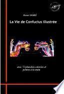 La Vie de Confucius illustrée. Avec 72 planches colorées et peintes à la main. [Nouv. éd. revue et mise à jour].