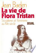 La vie de Flora Tristan. Socialisme et féminisme au XIXe siècle