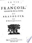 La vie de François, seigneur de La Nouë, dit Bras-de-Fer