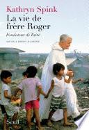 La Vie de frère Roger, fondateur de Taizé. Nouvelle édition augmentée