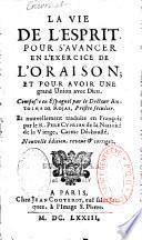 La vie de l'esprit pour s'avancer en l'exercice de l'oraison ; et pour avoir une grande union avec Dieu. Composée en espagnol par le docteur Antoine de Rojas, prestre seculier. Et nouvellement traduite en françois par le R. Pere Cyprien de la Nativité de la Vierge, carme déchaussé. Nouvelle édition, revuë & corrigez