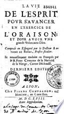 La vie de l'esprit pour s'avancer en l'exercice de l'oraison ; et, pour avoir une plus grande union avec Dieu. Composée en espagnol et nouvellement trad. en français par le P. Cyprien de la Nativité de la Vierge