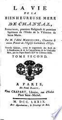 La vie de la bienheureuse mère de Chantal, fondatrice et première religieuse, première supérieure de l'ordre de la Visitation de Sainte-Marie