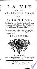 LA VIE DE LA VENERABLE MERE DE CHANTAL, Fondatrice, prémiére Religieuse, & prémiére Supérieure de l'Ordre de la Visitation de sainte Marie