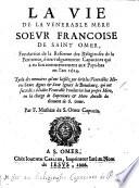 La Vie de la venerable mere sœur Françoise de Saint Omer, fondatrice de la Reforme des religieuses de la Penitence ... Tyrée des memoires qu'ont laissez ... les venerables meres sœurs Agnes&sœur Ignace de Bourbourq ... Par F. Mathias de S. Omer. [With an engraved portrait.]