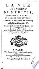 La vie de Laurent de Medicis, surnommé le Grand, ... traduite du Latin de N. V. [by C. P. Goujet], avec des notes, et quelques piéces anciennes qui ont rapport au même sujet
