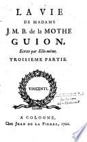 La Vie de Madame J.M.B. de La Mothe Guion écrite par elle-même