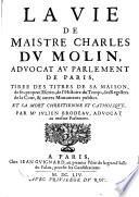La vie de maistre Charles Du-Moulin advocat au parlement de Paris