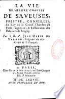 La vie de Messire Charles de Saveuses,... Par le R. P. Jean-Marie de Vernon,...