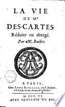 La vie de Mr Des-Cartes réduit en abregé par M. Baillet