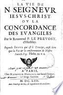La Vie de N. Seigneur Jésus-Christ, ou la Concordance des évangiles. Par le Reverend P. Le Prevost d'Herblay,...