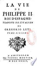 La vie de Philippe II. roi d'Espagne. Traduite de l'italien de Gregorio Leti