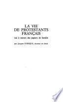 La vie de protestants français, vue à travers des papiers de famille