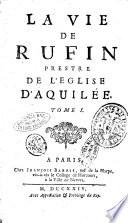La vie de Rufin prestre de l'Eglise d'Aquilée. Tome 1 [-2]
