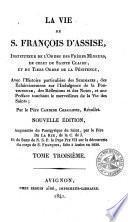 La vie de S. François d'Assise, instituteur de l'Ordre des Frères Mineurs, de celui de Sainte Claire, et du tiers ordre de la pénitence