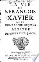 La Vie de S. François Xavier De La Compagnie De Jesus Apostre Des Indes Et Du Japon