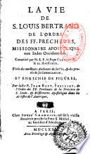 La vie de S. Louis Bertrand de l'ordre des FF. Precheurs, missionnaire apostolique aux Indes occidentales...Par le R. P. J.-B. Feuillet,...