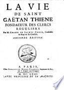 La vie de saint Gaëtan Thienne fondateur des clercs réguliers. Par M. Charpy de Sainte Croix,... Seconde edition