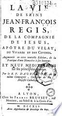 La Vie de saint Jean-François Regis... Augmentee en cette nouvelle Edition, de la Pratique d'une Neuvaine à son honneur. Et Neuf meditations sur ses principales Vertus. Par le R. P. Daubenton...