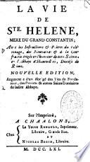 La vie de Ste Hélène, mère du Grand Constantin... Nouvelle édition augmente d'un...
